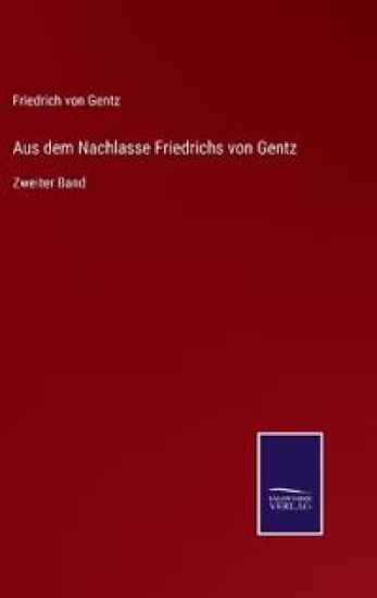 Aus dem Nachlasse Friedrichs von Gentz