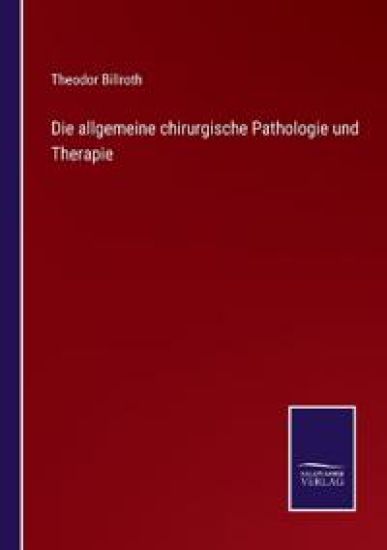 Die allgemeine chirurgische Pathologie und Therapie