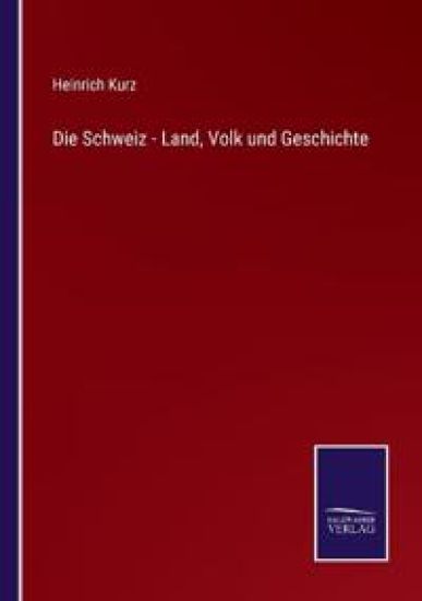 Die Schweiz - Land, Volk und Geschichte