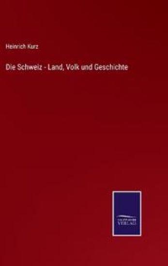 Die Schweiz - Land, Volk und Geschichte