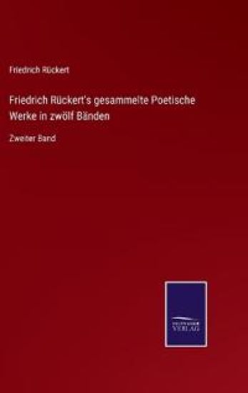 Friedrich Rückert's gesammelte Poetische Werke in zwölf Bänden