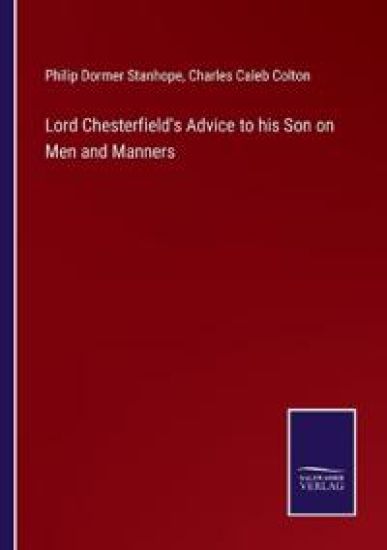 Lord Chesterfield's Advice to his Son on Men and Manners