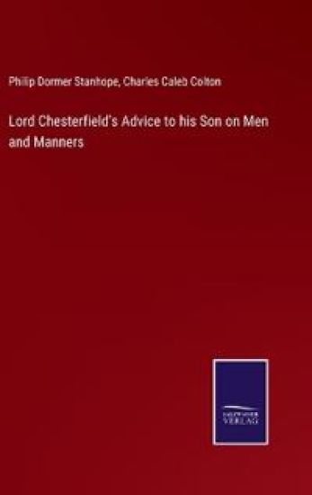 Lord Chesterfield's Advice to his Son on Men and Manners