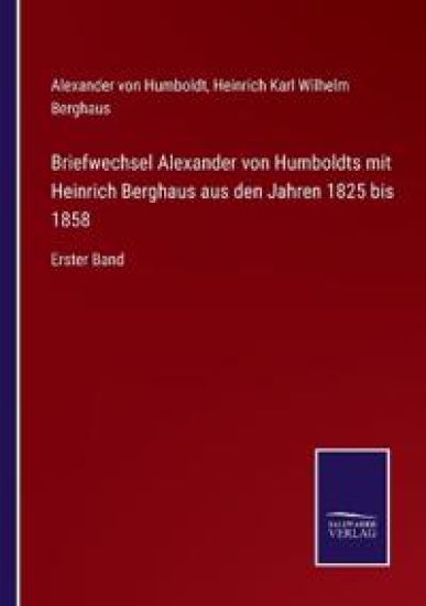 Briefwechsel Alexander von Humboldts mit Heinrich Berghaus aus den Jahren 1825 bis 1858