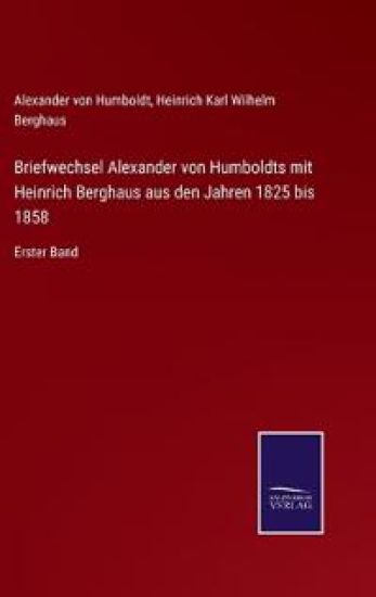 Briefwechsel Alexander von Humboldts mit Heinrich Berghaus aus den Jahren 1825 bis 1858