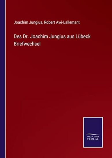 Des Dr. Joachim Jungius aus Lübeck Briefwechsel
