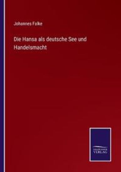 Die Hansa als deutsche See und Handelsmacht