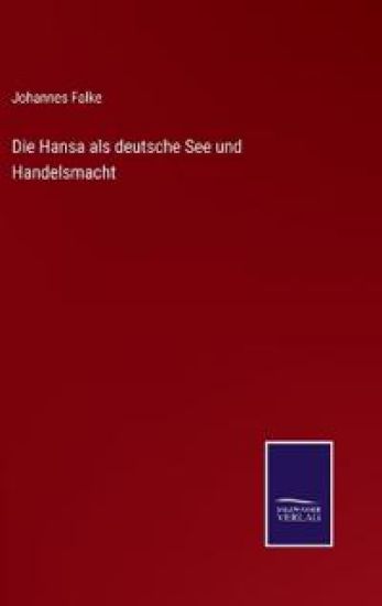 Die Hansa als deutsche See und Handelsmacht