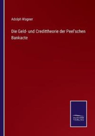 Die Geld- und Credittheorie der Peel'schen Bankacte