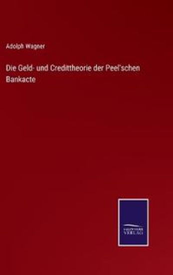 Die Geld- und Credittheorie der Peel'schen Bankacte