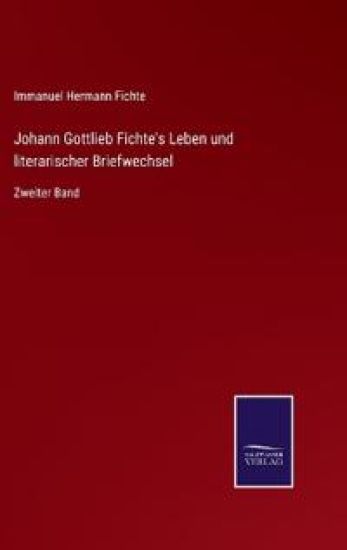 Johann Gottlieb Fichte's Leben und literarischer Briefwechsel