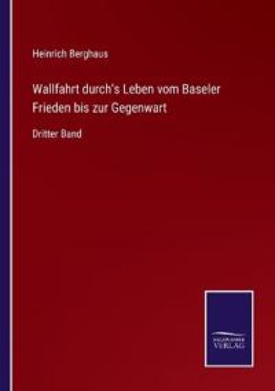 Wallfahrt durch's Leben vom Baseler Frieden bis zur Gegenwart