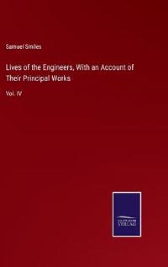 Lives of the Engineers, With an Account of Their Principal Works