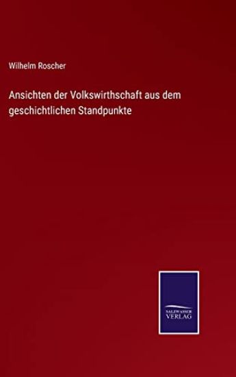 Ansichten der Volkswirthschaft aus dem geschichtlichen Standpunkte