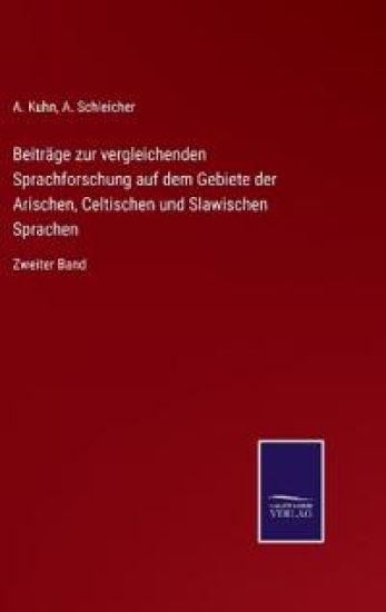 Beiträge zur vergleichenden Sprachforschung auf dem Gebiete der Arischen, Celtischen und Slawischen Sprachen