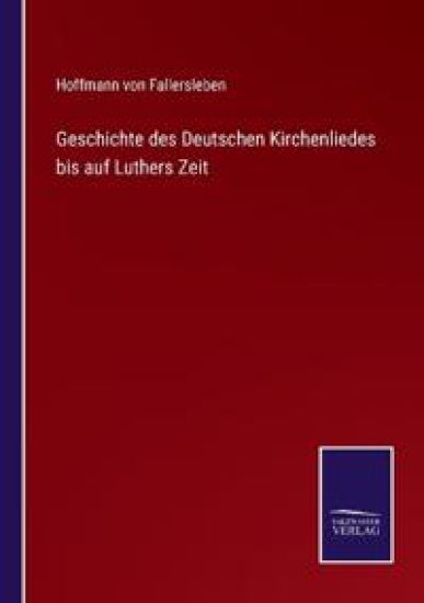 Geschichte des Deutschen Kirchenliedes bis auf Luthers Zeit