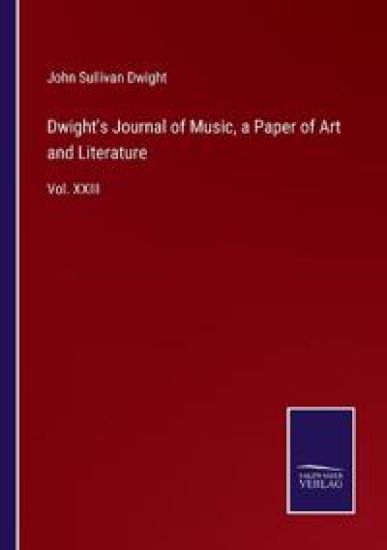 Dwight's Journal of Music, a Paper of Art and Literature