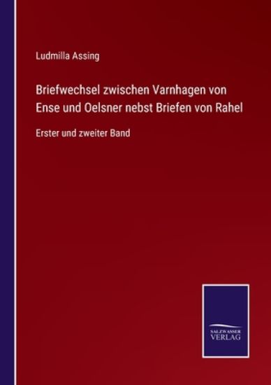 Briefwechsel zwischen Varnhagen von Ense und Oelsner nebst Briefen von Rahel