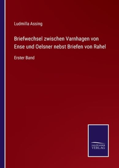 Briefwechsel zwischen Varnhagen von Ense und Oelsner nebst Briefen von Rahel