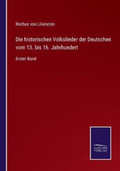 Die historischen Volkslieder der Deutschen vom 13. bis 16. Jahrhundert