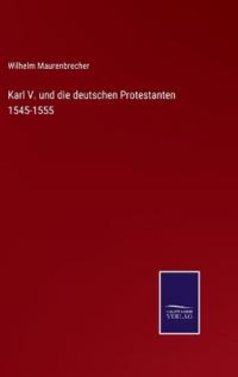 Karl V. und die deutschen Protestanten 1545-1555