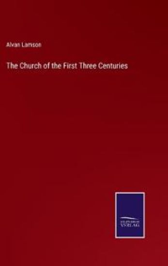 The Church of the First Three Centuries
