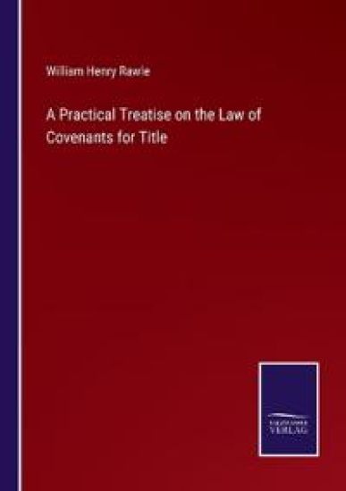 A Practical Treatise on the Law of Covenants for Title