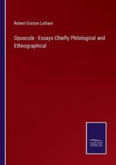 Opuscula - Essays Chiefly Philological and Ethnographical