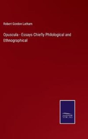 Opuscula - Essays Chiefly Philological and Ethnographical