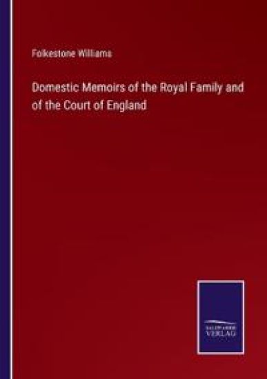 Domestic Memoirs of the Royal Family and of the Court of England