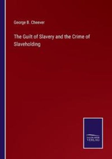 The Guilt of Slavery and the Crime of Slaveholding