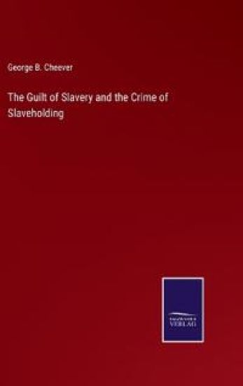 The Guilt of Slavery and the Crime of Slaveholding
