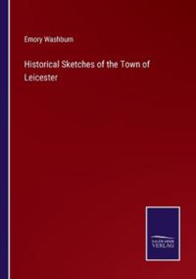 Historical Sketches of the Town of Leicester