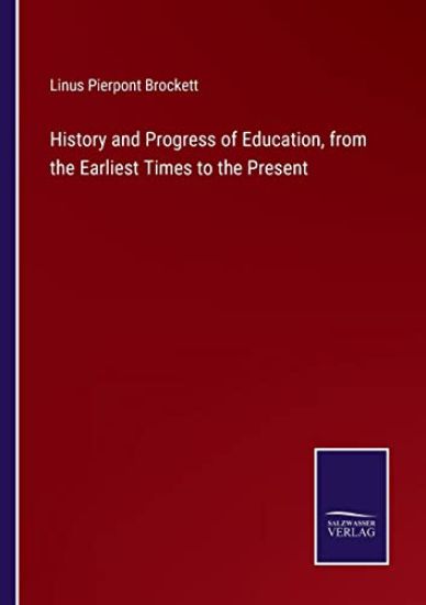 History and Progress of Education, from the Earliest Times to the Present