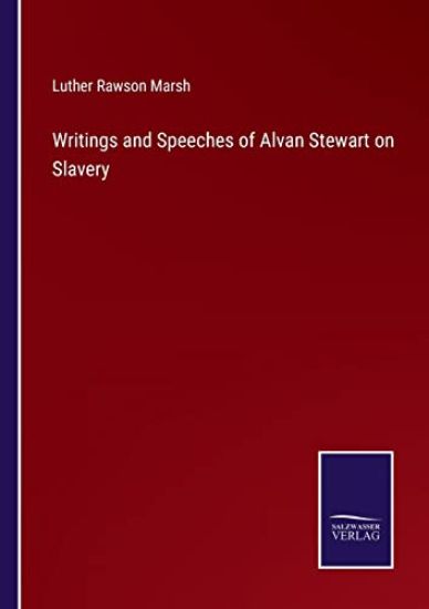 Writings and Speeches of Alvan Stewart on Slavery