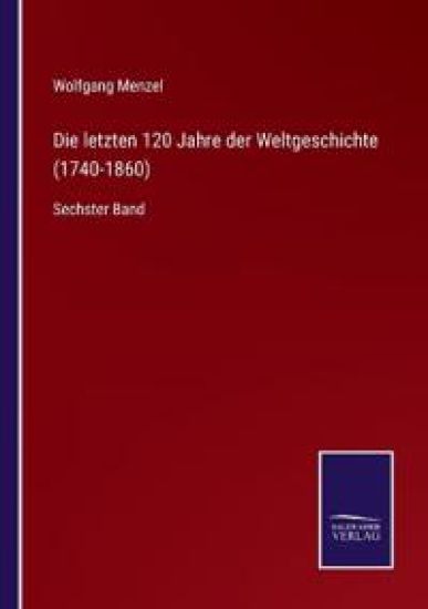 Die letzten 120 Jahre der Weltgeschichte (1740-1860)