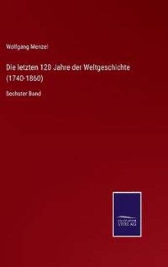 Die letzten 120 Jahre der Weltgeschichte (1740-1860)