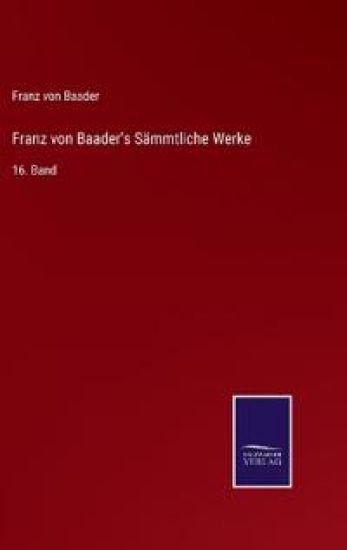 Franz von Baader's Sämmtliche Werke