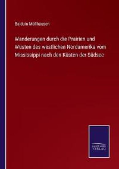 Wanderungen durch die Prairien und Wüsten des westlichen Nordamerika vom Mississippi nach den Küsten der Südsee