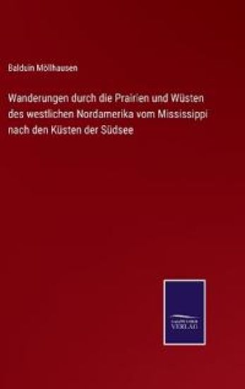 Wanderungen durch die Prairien und Wüsten des westlichen Nordamerika vom Mississippi nach den Küsten der Südsee