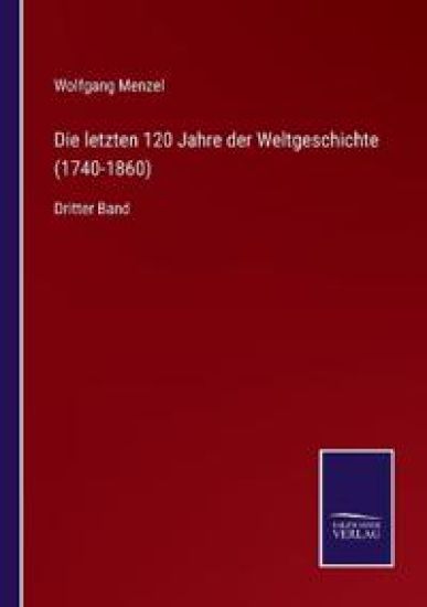 Die letzten 120 Jahre der Weltgeschichte (1740-1860)