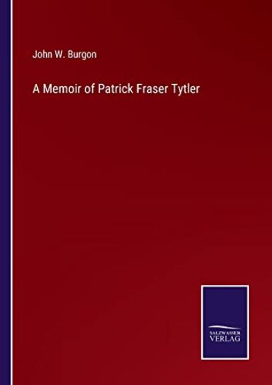 A Memoir of Patrick Fraser Tytler