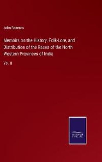 Memoirs on the History, Folk-Lore, and Distribution of the Races of the North Western Provinces of India