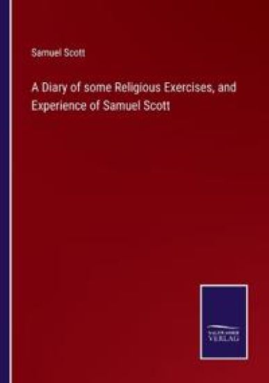 A Diary of some Religious Exercises, and Experience of Samuel Scott