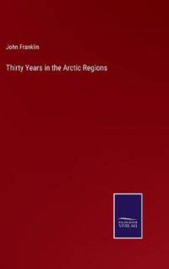 Thirty Years in the Arctic Regions