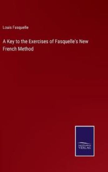 A Key to the Exercises of Fasquelle's New French Method