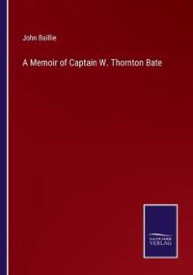 A Memoir of Captain W. Thornton Bate