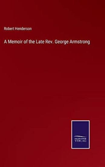 A Memoir of the Late Rev. George Armstrong