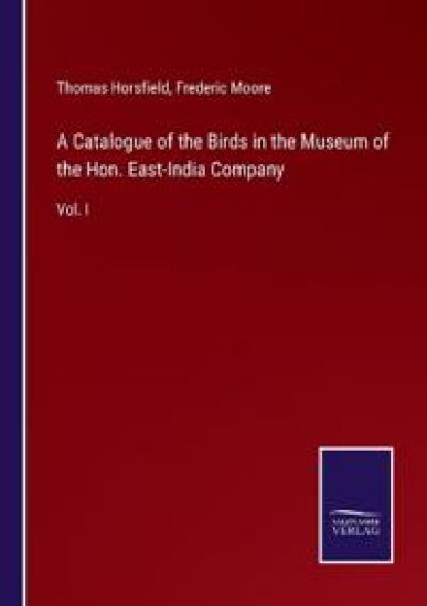 A Catalogue of the Birds in the Museum of the Hon. East-India Company