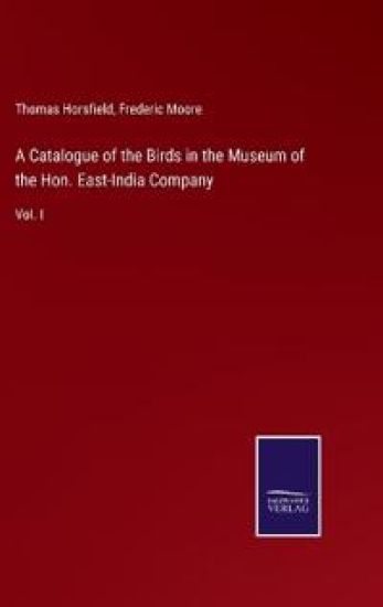 A Catalogue of the Birds in the Museum of the Hon. East-India Company